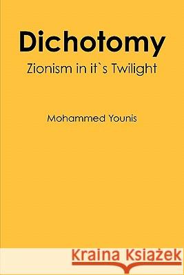 Dichotomy: Zionism in its Twilight Younis, Mohammed 9781451518214