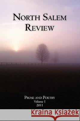 North Salem Review: Prose and Poetry Volume 1/2011 Multiple Authors 9781451518290 Createspace