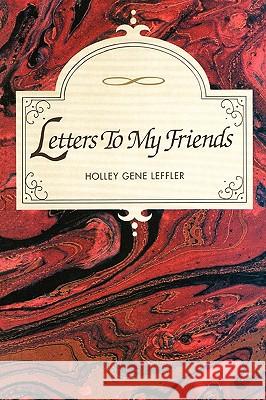 Letters To My Friends Leffler, Holley Gene 9781451518627 Createspace