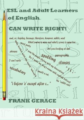 ESL and Adult English Learners CAN WRITE RIGHT! Gerace, Frank A. 9781451518641