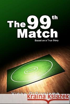 The 99th Match MR Vinny Digirolamo 9781451519594 Createspace