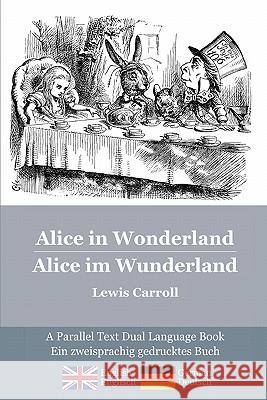 Alice in Wonderland / Alice im Wunderland: Alice's classic adventures in a bilingual parallel text English/German edition - Die klassischen Abenteuer Carroll, Lewis 9781451519730