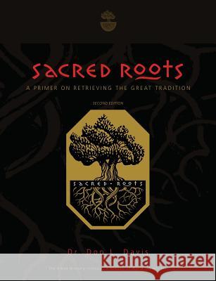 Sacred Roots: A Primer on Retrieving the Great Tradition Dr Don L. Davis 9781451520484 Createspace