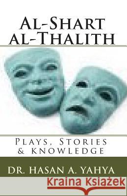 Al-Shart Al-Thalith: Plays, Stories & Knowledge Dr Hasan a. Yahya Alexander Rae-Grant Fox J. Robert 9781451521030 Demos Medical Publishing