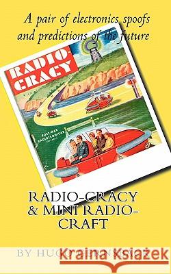 Radio Cracy & Mini Radio Craft: A pair of spoofy by Hugo Gernsback Steckler, Larry 9781451521078