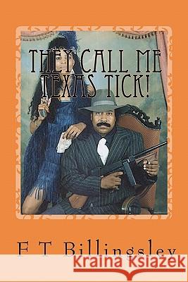 They Call Me Texas Tick!: Story Continues After Prison F. T. Billingsley 9781451521184 Createspace