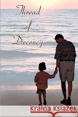 Thread of Decency A. Townsend Marshall 9781451522167 Createspace