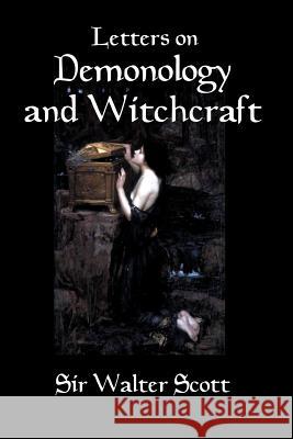 Letters on Demonology and Witchcraft: A 19th century history of demons, demonology, witchcraft, faeries and ghosts Morley, Henry 9781451523911 Createspace Independent Publishing Platform