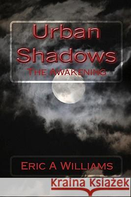 Urban Shadows: The Awakening Eric A. Williams 9781451525199