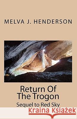 Return Of The Trogon: Sequel to Red Sky Henderson, Melva J. 9781451526516 Createspace
