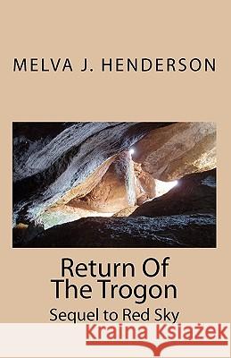 Return Of The Trogon: Sequel to Red Sky Henderson, Melva J. 9781451526516