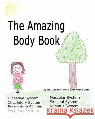 The Amazing Body Book MS Goslee Grad 9781451526929 Createspace