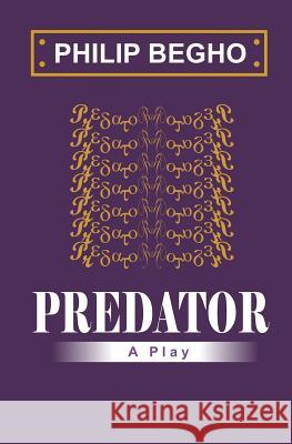 Predator: A Play Philip Begho 9781451528756 Createspace