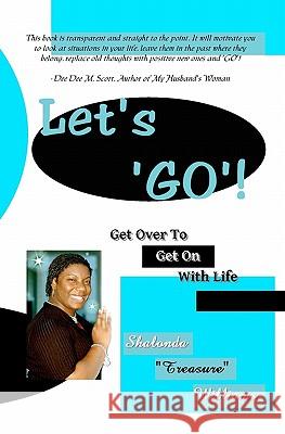 Let's 'GO': Get Over To Get On With Life Williams, Shalonda 