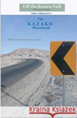 The Kazakh Phrasebook Aijan Akhmetova 9781451529821 Createspace