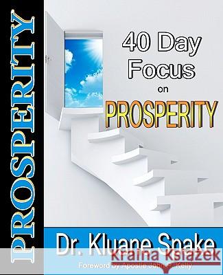 40 Day Focus on Prosperity: Your 40 Day Action Plan to Develop a Prosperous Life Dr Kluane Spake 9781451529876 Createspace