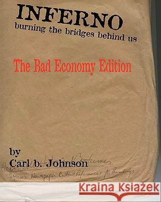 INFERNO - Burning the Bridges Behind Us: The Really Bad Economy Edition Johnson, Carl B. 9781451531978 Createspace