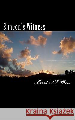 Simeon's Witness: The Origins, History and Purpose of Mankind, Revisited Series Marshall E. Wren 9781451532197 Createspace