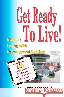 Get Ready To Live!: Book 1: Living with Purpose and Passion Rossell, Misti 9781451533958 Createspace