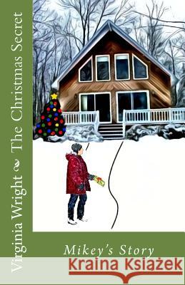 The Christmas Secret: Mikey's Story Virginia Wright 9781451534283 Createspace