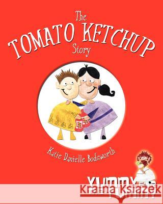 The Tomato Ketchup Story: Yummy For The Tummy Christian Publishing Services 9781451536393