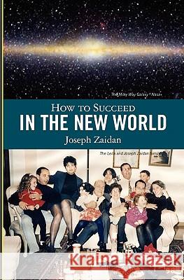 How to Succeed in the New World Joseph Zaidan 9781451536430 Createspace
