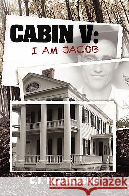 Cabin V: I Am Jacob C. J. Henderson 9781451536454 Createspace