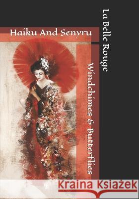 Wind Chimes And Butterflies: Haiku And Senyru La Belle Rouge 9781451538038