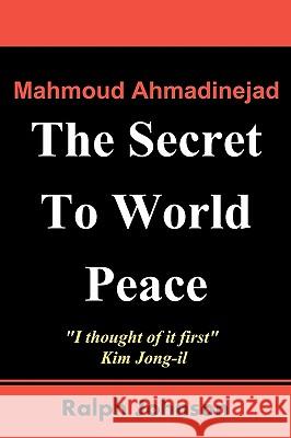 The Secret To World Peace Johnson, Ralph 9781451538069