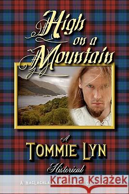 High on a Mountain: A MacLachlainn Saga, Book One: Ailean Lyn, Tommie 9781451539301 Createspace