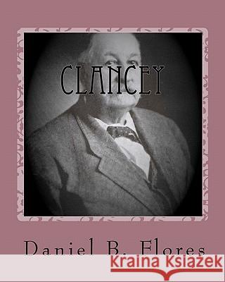 Clancey: A Sea Captain In The Desert Flores, Daniel B. 9781451540741