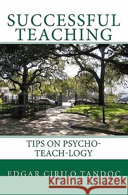 Successful Teaching: Tips on Psycho-teach-logy Tandoc, Edgar Cirilo 9781451540796 Createspace