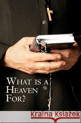 What is a Heaven For? Fitzpatrick, Don 9781451542080 Createspace