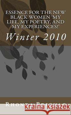 Essence For The New Black Women 'My Life, My Poetry, and My Experiences!': Winter 2010 Brignac, Rhonda 9781451542813 Createspace