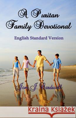 A Puritan Family Devotional: English Standard Version Jon J. Cardwell 9781451544312 Createspace