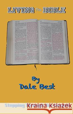 Living the Bible: Stepping through the Gospels Best, Dennis D. 9781451545067 Createspace