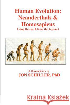 Human Evolution: Neanderthals & Homosapiens Jon Schille 9781451546088 Createspace