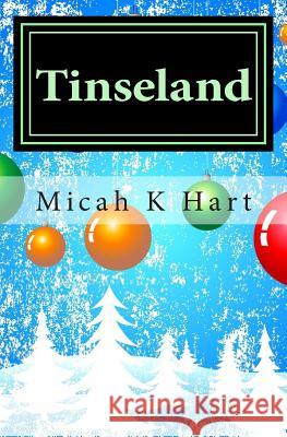 Tinseland: Christopher's Christmas Adventure Micah K. Hart 9781451546156 Createspace