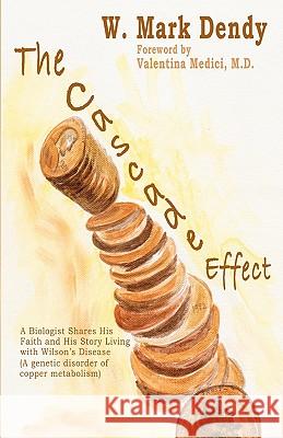 The Cascade Effect: A Biologist Shares His Faith and His Story Living with Wilson's Disease (An inherited disorder of copper metabolism) Rosenfeld, Joanne 9781451547054