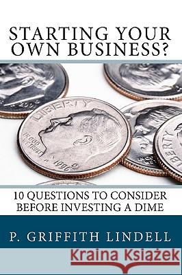Starting Your Own Business?: 10 Questions to Consider BEFORE You Invest a Dime Perkins, Perry P. 9781451547115 Createspace