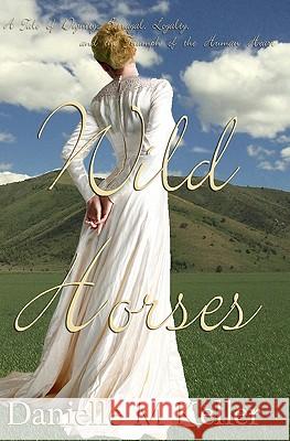 Wild Horses Danielle M. Keller 9781451547214