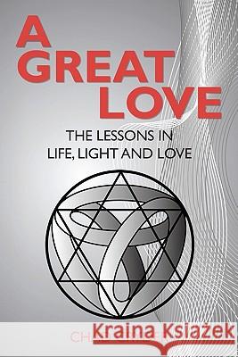 A Great Love: The Lessons in Life, Light and Love Chad Cryder 9781451549287