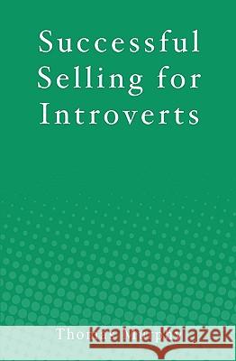 Successful Selling for Introverts Thomas Murphy 9781451549614 Createspace