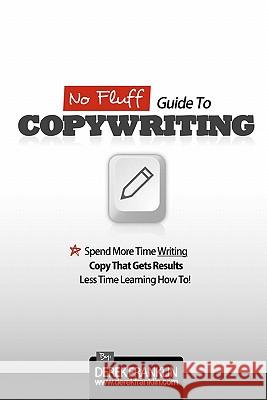 No Fluff Guide To Copywriting: Spend More Time Writing Copy That Gets Results, Less Time Learning How To Franklin, Derek 9781451549638 Createspace