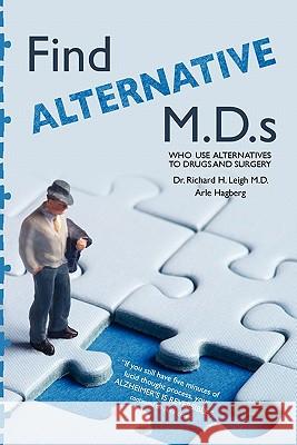 Find Alternative M.D.s: With Alternatives To Drugs and Surgery Hagberg, Arle 9781451549706 Createspace