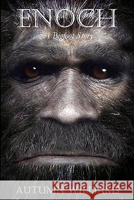 Enoch: A Bigfoot Story Autumn Williams 9781451549928 Createspace