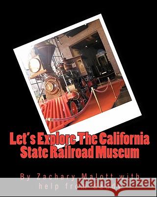 Let's Explore the California State Railroad Museum Zachary Malott Michael Malott 9781451550955 Createspace