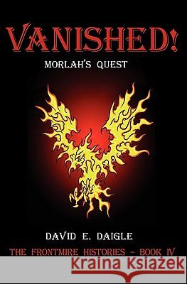 Vanished! - Morlah's Quest: The Frontmire Histories - Book IV David Daigle 9781451551709