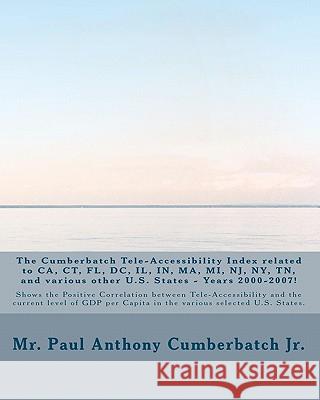 The Cumberbatch Tele-Accesssibility Index related to CA, CN, FL, DC, IL, IN, MA, MI, NJ, NY, TN and various other US states!: Years 2000 - 2007! Cumberbatch Jr, Paul Anthony 9781451554038