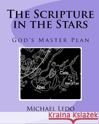 The Scripture in the Stars: God's Master Plan Michael Ledo 9781451554342